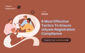 6 Most Effective Tactics To Ensure Udyam Registration Compliance