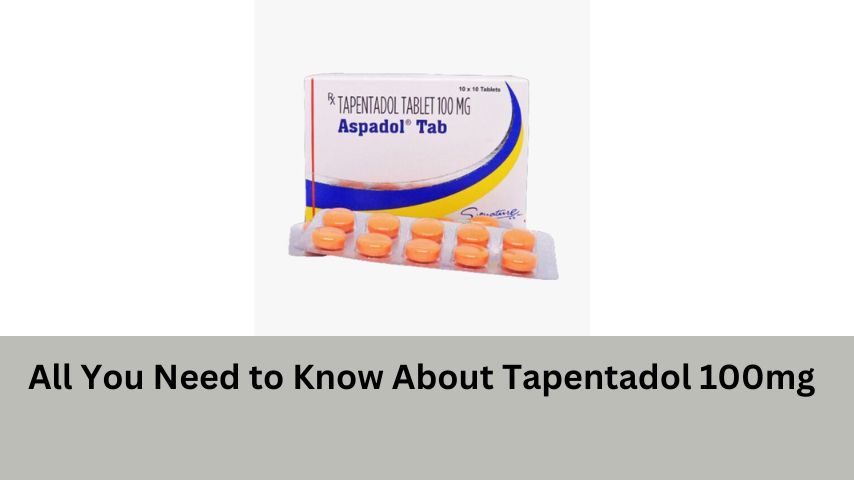 All You Need to Know About Tapentadol 100mg