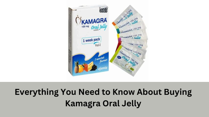 Everything You Need to Know About Buying Kamagra Oral Jelly