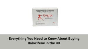 Everything You Need to Know About Buying Raloxifene in the UK