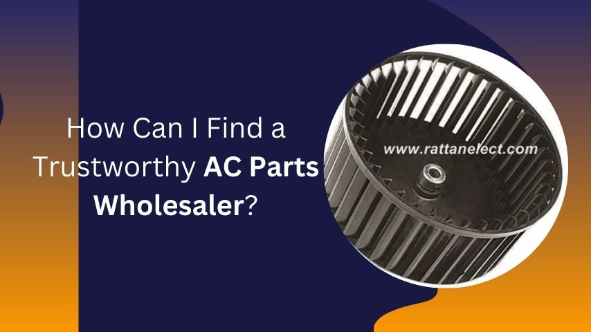 How Can I Find a Trustworthy AC Parts Wholesaler?