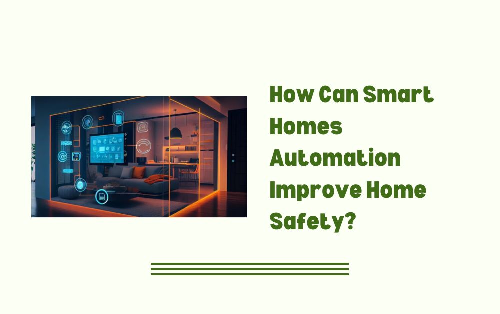 How Can Smart Homes Automation Improve Home Safety