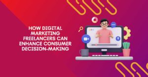 How Digital Marketing Freelancers Can Enhance Consumer Decision-Making