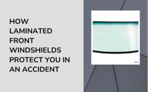 How Laminated Front Windshields Protect You in an Accident