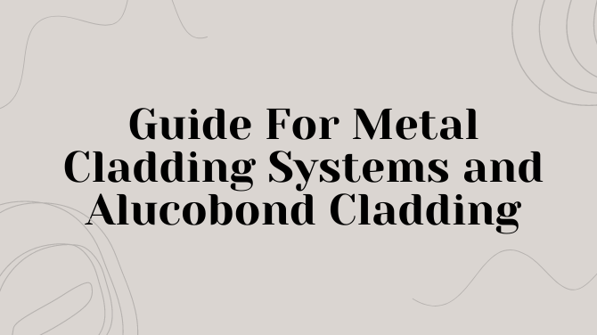 Guide For Metal Cladding Systems and Alucobond Cladding