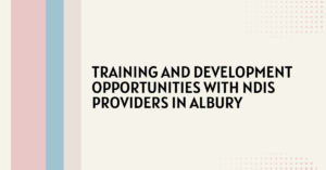 Training and Development Opportunities with NDIS Providers in Albury