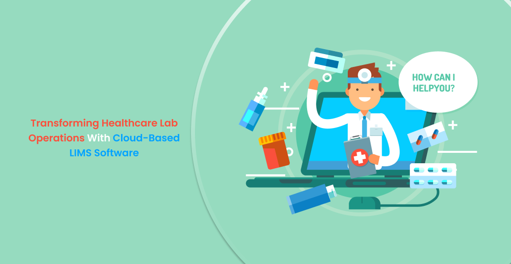 Transforming Healthcare Lab Operations with Cloud-Based LIMS Software