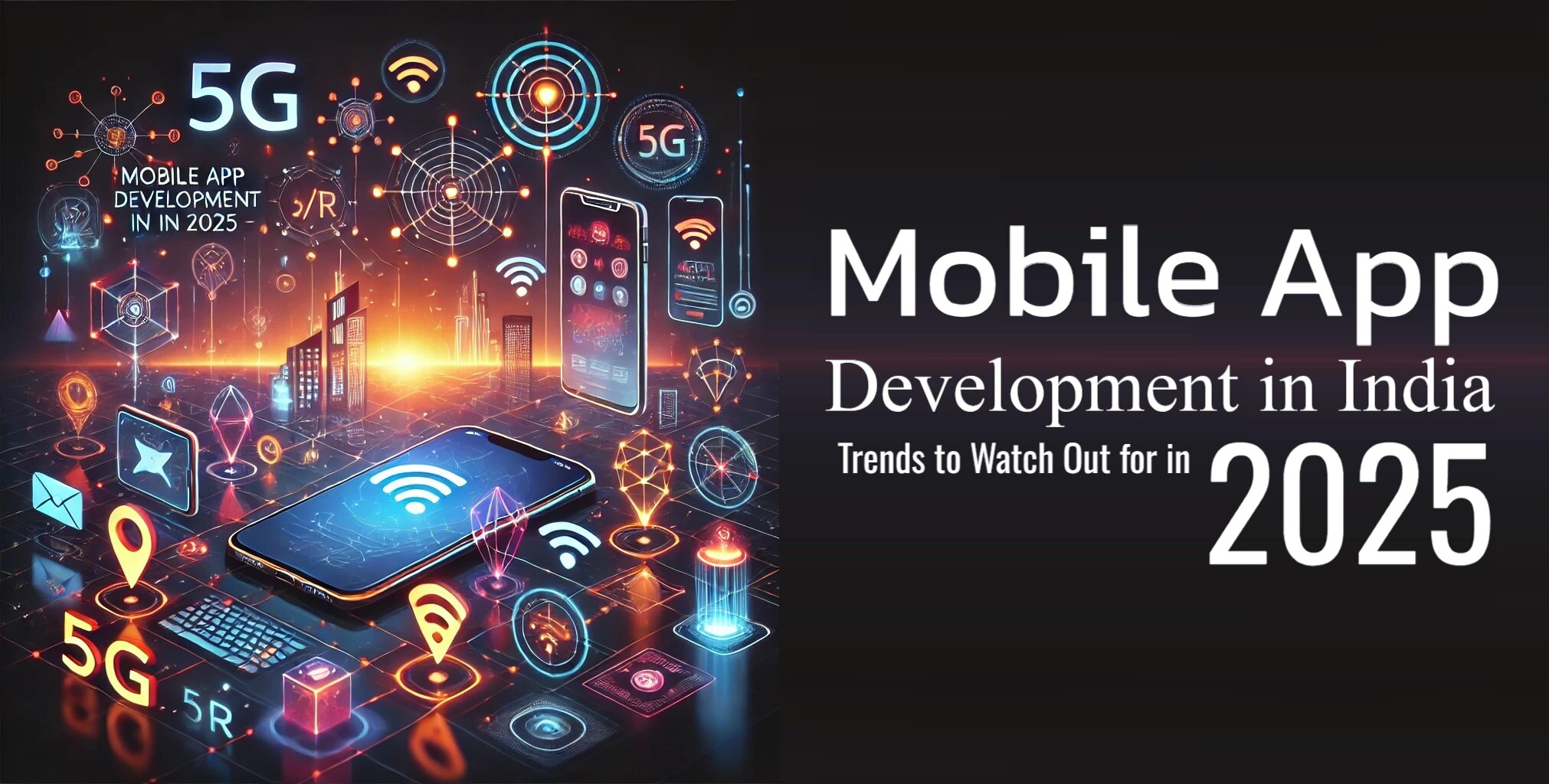 Mobile App Development in India – Trends to Watch Out for in 2025