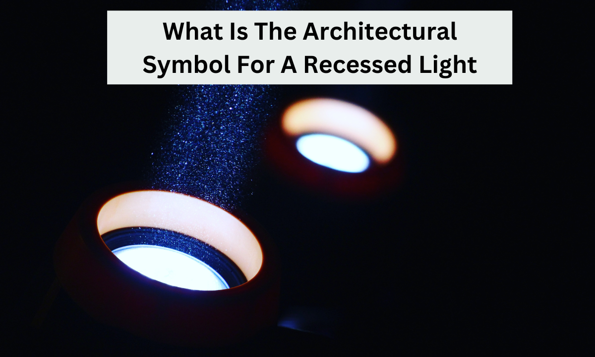 What Is The Architectural Symbol For A Recessed Light