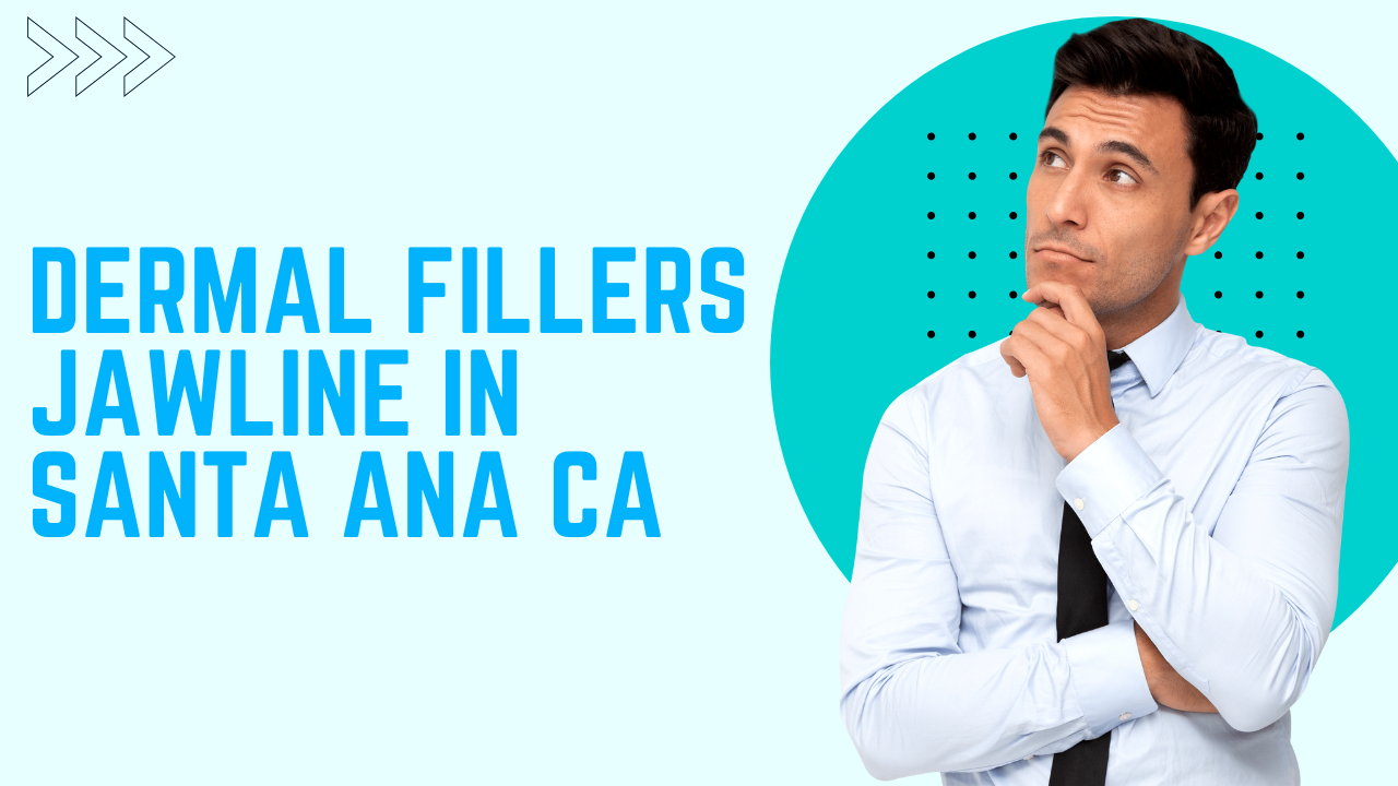 dermal fillers jawline in Santa Ana CA