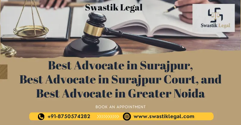 Image showing Swastik Legal: Best Advocate in Surajpur, Best Advocate in Surajpur Court, and Best Advocate in Greater Noida and Swastik Legal Logo and contact information