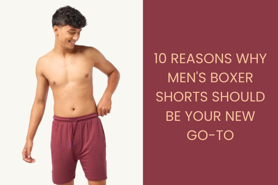 10 Reasons Why Men's Boxer Shorts Should Be Your New Go-To