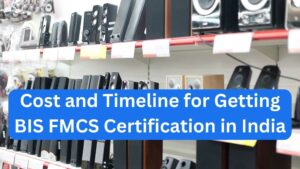 Cost and Timeline for Getting BIS FMCS Certification in India