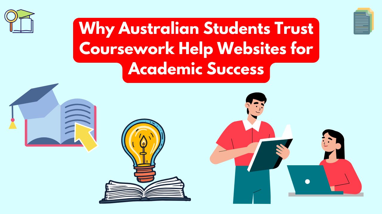 Why Australian Students Trust Coursework Help Websites for Academic Success