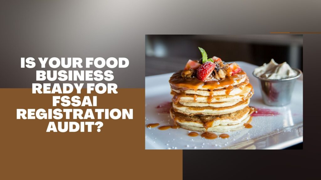 Is Your Food Business Ready for FSSAI Registration Audit