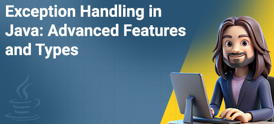 Exception Handling in Java: Advanced Features and Types