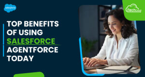 Top Benefits of Using Salesforce Agentforce Today