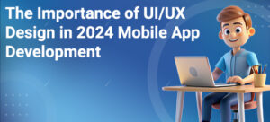The Importance of UI/UX Design in 2025 Mobile App Development