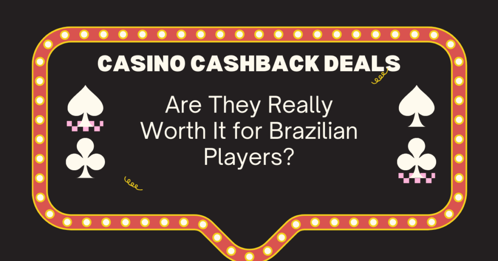 Casino Cashback Deals: Are They Really Worth It for Brazilian Players?