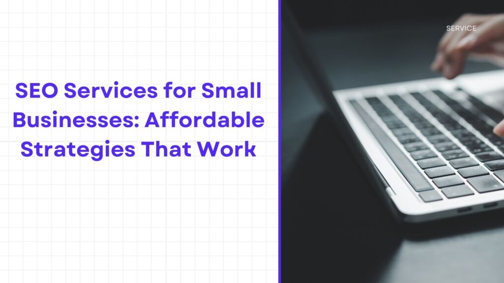 SEO Services for Small Businesses: Affordable Strategies That Work