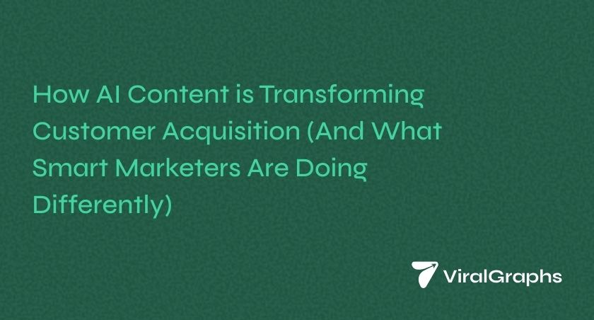 How AI Content is Transforming Customer Acquisition (And What Smart Marketers Are Doing Differently)