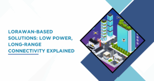 LoRaWAN-based-solutions-low-power-long-range-connectivity-explained