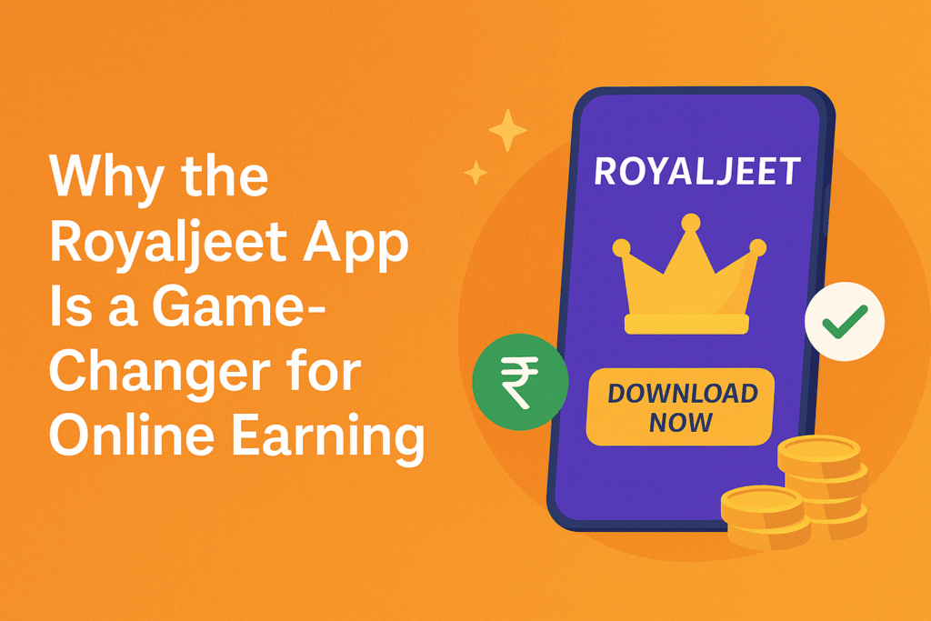 why-royaljeet-app-is-game-changing-for-online-earning