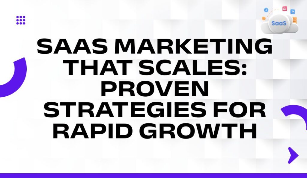 SaaS-Marketing-That-Scales-Proven-Strategies-for-Rapid-Growth