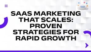 SaaS-Marketing-That-Scales-Proven-Strategies-for-Rapid-Growth