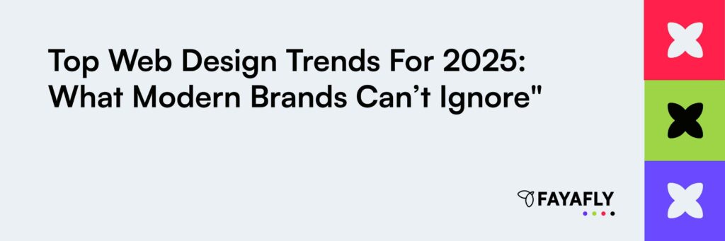 Top Web Design Trends for 2025 What Modern Brands Can’t Ignore