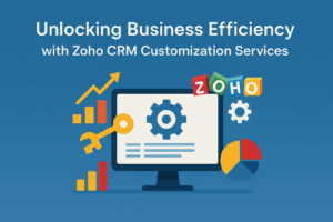 Unlocking Business Efficiency with Zoho CRM Customization Services in Noida