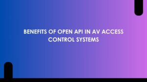 Benefits of Open API in AV Access Control Systems