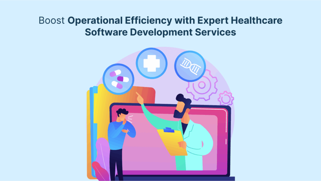 Boost Operational Efficiency with Expert Healthcare Software Development Services