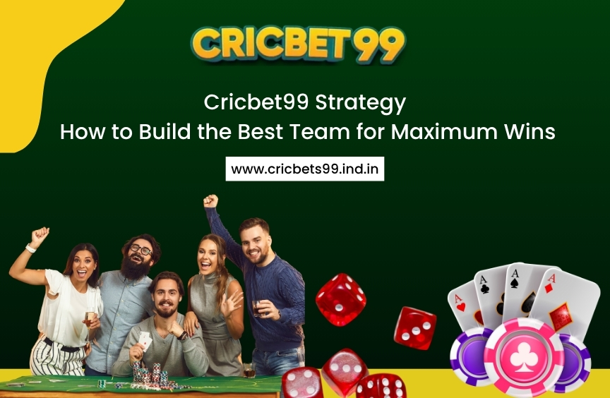 Cricbet99 Strategy: How to Build the Best Team for Maximum Wins