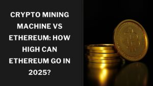 Crypto Mining Machine vs Ethereum: Can ETH Surpass Expectations in 2025?