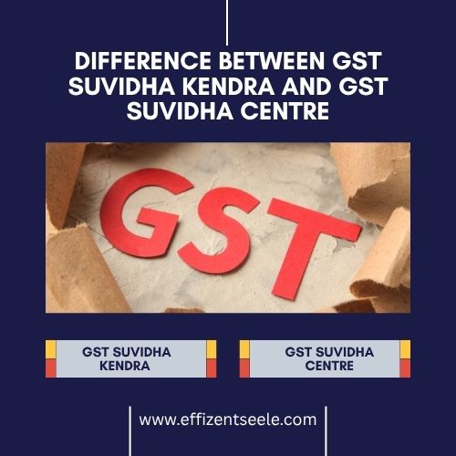 Difference Between GST Suvidha Kendra and GST Suvidha Centre