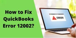 Fix QuickBooks Error 12002 While Downloading Latest Updates - Featured Image