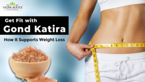 Gond Katira Benefits for Weight Loss