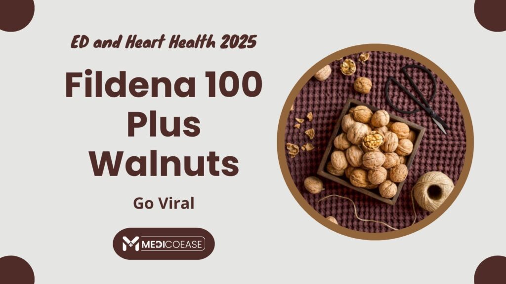 ED and Heart Health 2025: Fildena 100 Plus Walnuts Go Viral