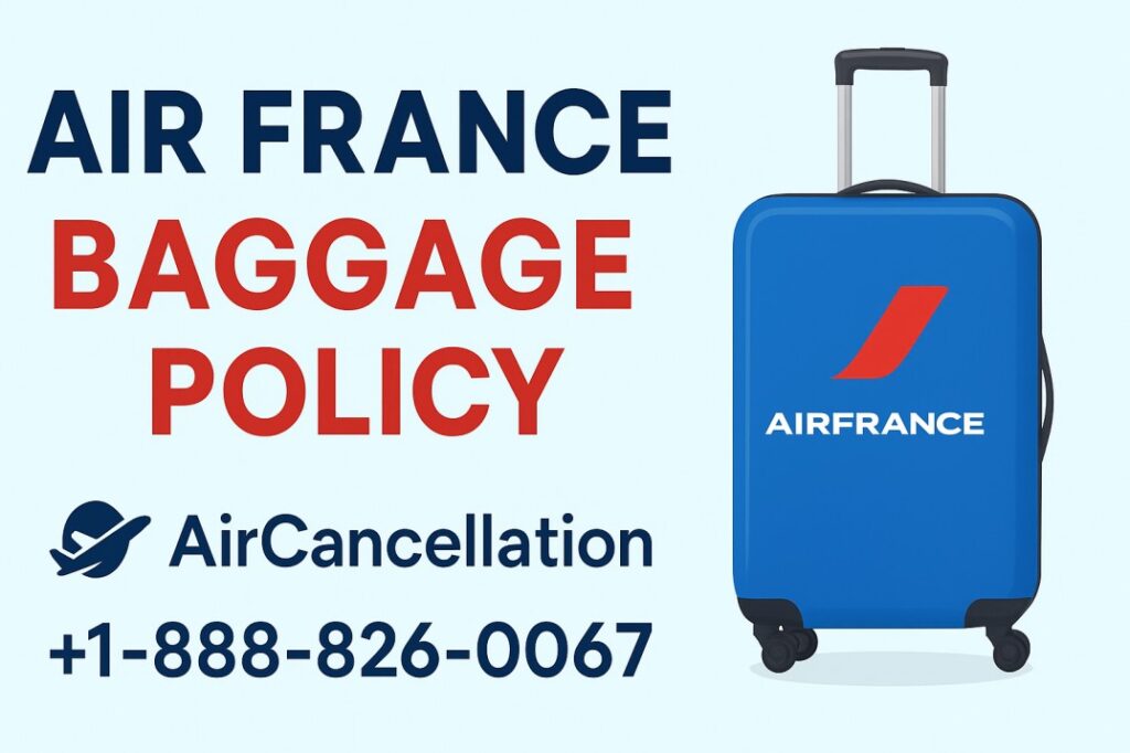 Air France Baggage Policy | AirCancellation | +1 -888-826-0067