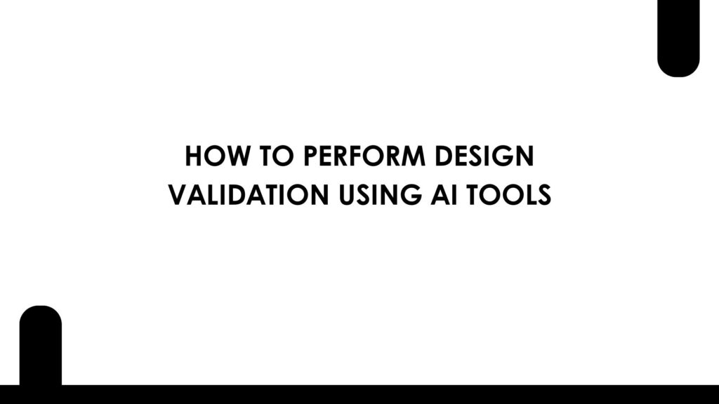 How to Perform Design Validation Using AI Tools