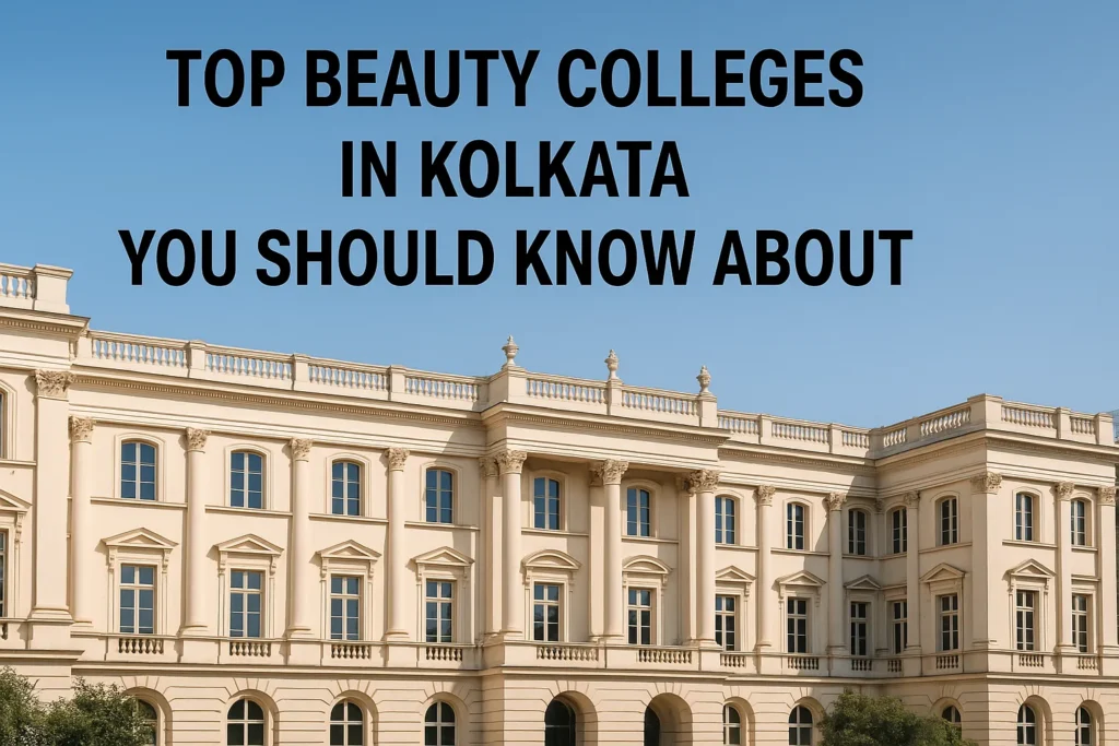 Top Beauty Colleges in Kolkata You Should Know About