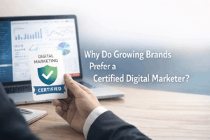 Why Do Growing Brands Prefer a Certified Digital Marketer
